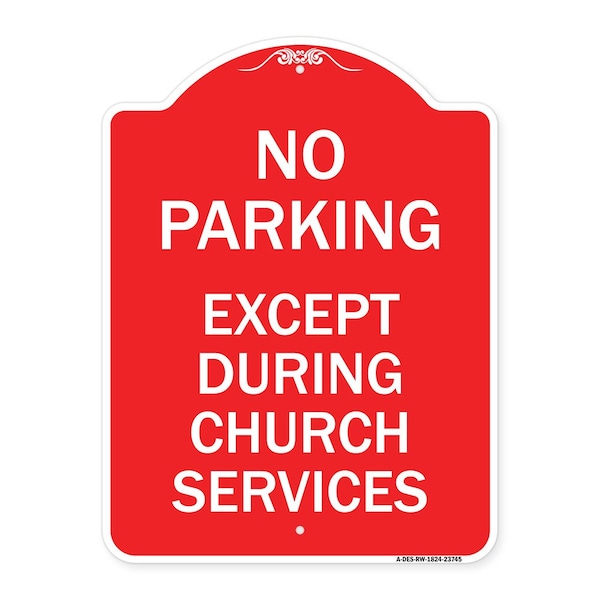 Signmission No Parking Except During Church Services, Red & White Aluminum Sign, 24" L, 18" H, RW-1824-23745 A-DES-RW-1824-23745 - main